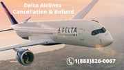 Delta Airlines Cancellation & Refund |  1-888-826-0067 | Atlanta